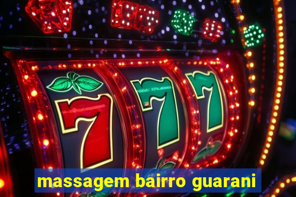 massagem bairro guarani